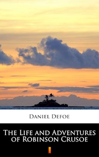 The Life and Adventures of Robinson Crusoe - Daniel Defoe - E-Book