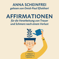 10 Affirmationen für die Verarbeitung von Trauer und Schmerz nach einem Verlust (ungekürzt) - Anna Scheinfrei - Hörbuch