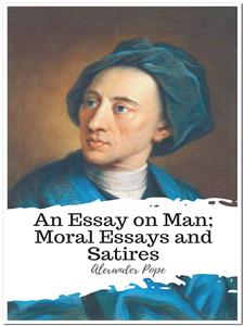 An Essay on Man; Moral Essays and Satires - Alexander Pope - E-Book
