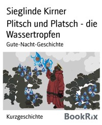 Plitsch und Platsch - die Wassertropfen - Sieglinde Kirner - kostenlos E-Book