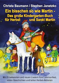 Ein bisschen so wie Martin - Das große Kindergarten-Buch für Herbst und Sankt Martin - Christa Baumann - E-Book