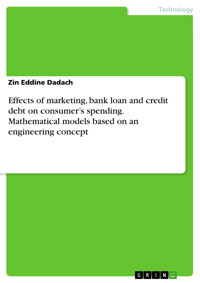 Effects of marketing, bank loan and credit debt on consumer’s spending. Mathematical models based on an engineering concept - Zin Eddine Dadach - E-Book