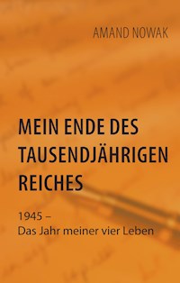 Mein Ende des tausendjährigen Reiches - Amand Nowak - E-Book