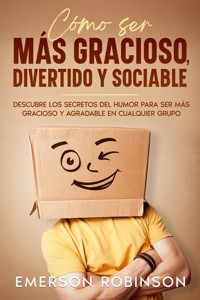 Cómo Ser más Gracioso, Divertido y Sociable - Emerson Robinson - E-Book