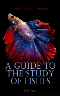 A Guide to the Study of Fishes (Vol. 1&2) - David Starr Jordan - E-Book