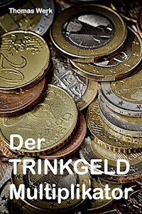 Der Trinkgeld Multiplikator - Thomas Werk - E-Book