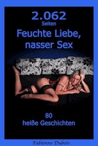 2062 Seiten Feuchte Liebe, nasser Sex - Fabienne Dubois - E-Book