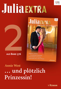 Julia Extra Band 376 - Titel 2: ... und plötzlich Prinzessin! - Annie West - E-Book