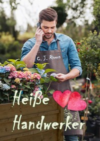 Heiße Handwerker - C.J. Rivers - E-Book