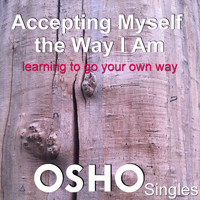 Accepting Myself the Way I Am - Osho - Hörbuch