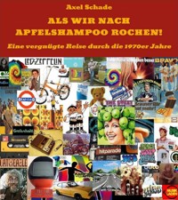 Als wir nach Apfelshampoo rochen - Axel Schade - E-Book