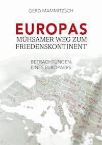 Europas mühsamer Weg zum Friedenskontinent - Gerd Mammitzsch - E-Book