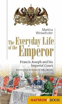 The Everyday Life of the Emperor - Martina Winkelhofer - E-Book