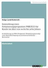 Entwicklung eines Entspannungsprogramms PMR-EGO für Kinder im Alter von sechs bis zehn Jahren - Helga Land-Kistenich - E-Book
