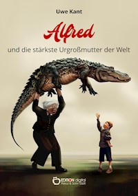 Alfred und die stärkste Urgroßmutter der Welt - Uwe Kant - E-Book