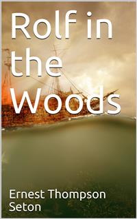 Rolf in the Woods - Ernest Thompson Seton - E-Book