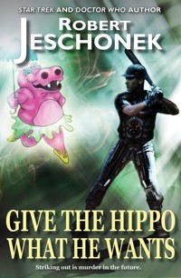 Give The Hippo What He Wants - Robert Jeschonek - E-Book