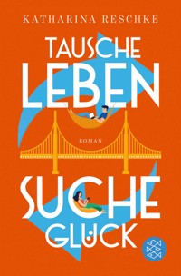 Tausche Leben - Suche Glück - Katharina Reschke - E-Book