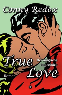 TRUE LOVE - Der magische Augenblick - Conny Redox - E-Book