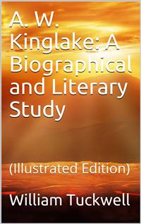 A. W. Kinglake: A Biographical and Literary Study - William Tuckwell - E-Book