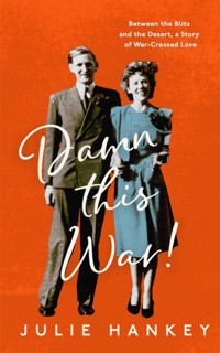 Damn This War! - Julie Hankey - E-Book