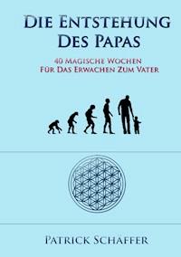 Die Entstehung des Papas - Patrick Schäffer - E-Book