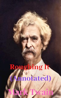 Roughing It (Annotated) - Mark Twain - E-Book
