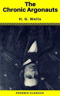 The Chronic Argonauts (Phoenix Classics) - H G Wells - E-Book