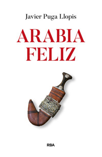Arabia feliz - Javier Puga Llopis - E-Book