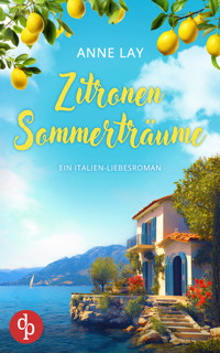 Zitronensommerträume | Ein Italien-Liebesroman - Anne Lay - E-Book