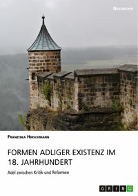 Formen adliger Existenz im 18. Jahrhundert - Franziska Hirschmann - E-Book