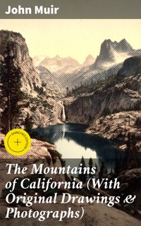 The Mountains of California (With Original Drawings & Photographs) - John Muir - E-Book