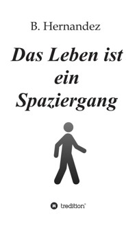 Das Leben ist ein Spaziergang - B. Hernandez - E-Book