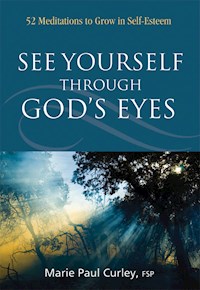 See Yourself Through God’s Eyes - Marie Paul Curley - E-Book