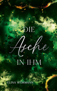 Die Asche in ihm - Elina Wörmann - E-Book