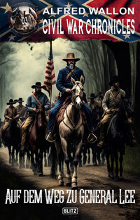 Civil War Chronicles 03: Auf dem Weg zu General Lee - Alfred Wallon - E-Book