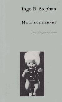 Hochschulbaby - Ingo Stephan - E-Book