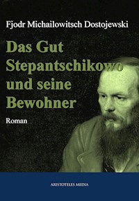 Das Gut Stepantschikowo und seine Bewohner - Fjodor Michailowitsch Dostojewski - E-Book