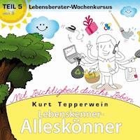 Lebenskenner-Alleskönner: Mit Leichtigkeit durchs Leben (Lebensberater-Wochenkursus), Teil 5 -  - Hörbuch