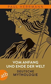 Vom Anfang und Ende der Welt – Deutsche Mythologie - Paul Herrmann - E-Book