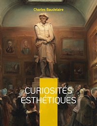 Curiosités esthétiques - Charles Baudelaire. - E-Book