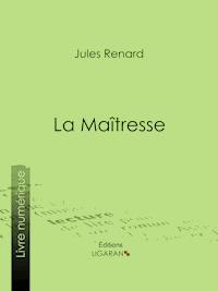 La Maîtresse - Jules Renard - E-Book