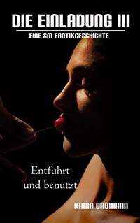 Die Einladung: Entführt und benutzt - Karin Baumann - E-Book