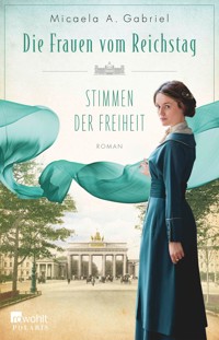 Die Frauen vom Reichstag: Stimmen der Freiheit - Micaela A. Gabriel - E-Book