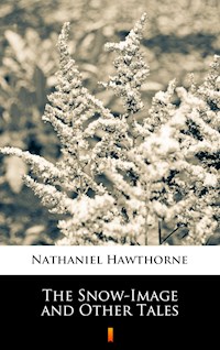 The Snow-Image and Other Tales - Nathaniel Hawthorne - E-Book