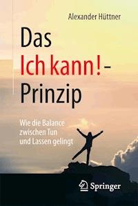 Das Ich kann!-Prinzip - Alexander Hüttner - E-Book