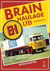 Brain Haulage Ltd: A Company History 1950-1992 - Peter Sumpter - E-Book