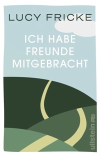 Ich habe Freunde mitgebracht - Lucy Fricke - E-Book