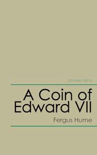 A Coin of Edward Vii - Fergus Hume - E-Book