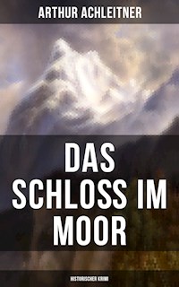 Das Schloß im Moor (Historischer Krimi) - Arthur Achleitner - E-Book